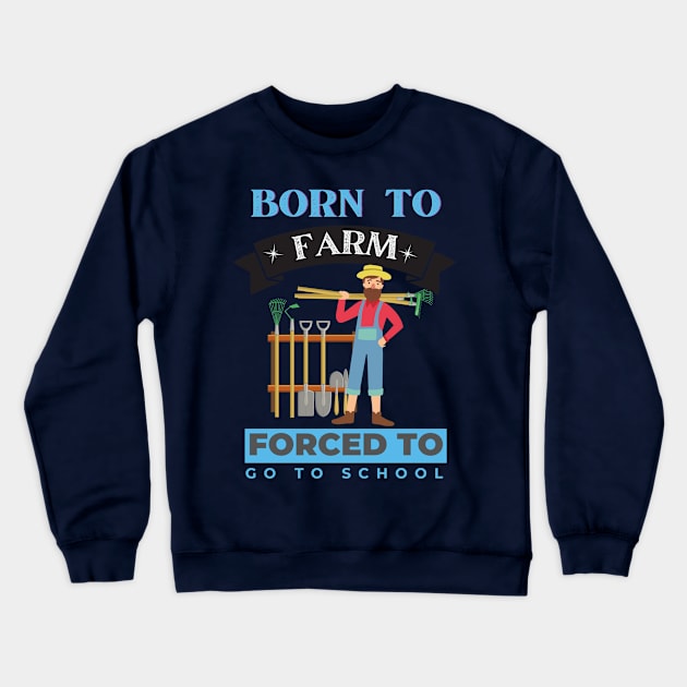 Born to Farm Forced to go to School Crewneck Sweatshirt by Eva Wolf